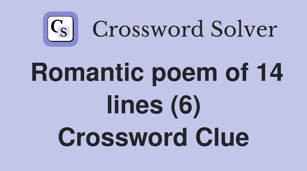 Romantic poem of 14 lines (6) Crossword Clue Answers Crossword Solver